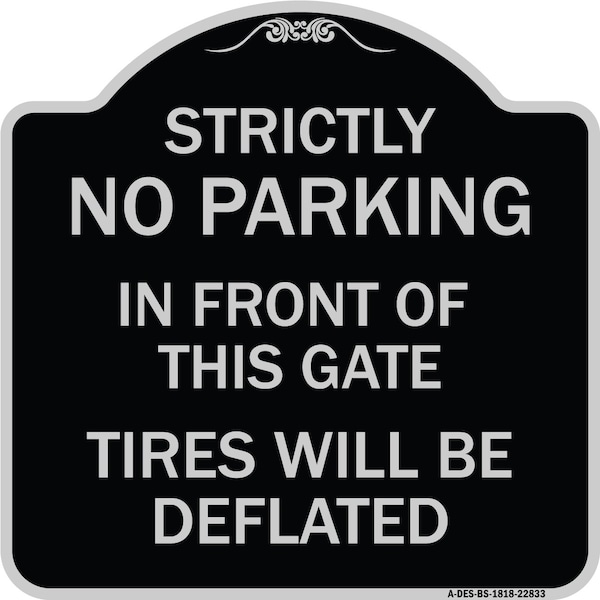 Strictly No Parking in Front of This Gate Tires Will Deflated Alum Sign, 18" x 18", BS-1818-22833